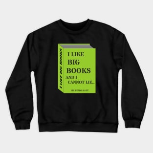 I LIKE BIG BOOKS AND I CANNOT LIE Crewneck Sweatshirt